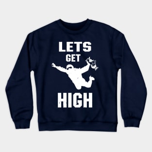 Let's Get High Pothead Skydiver Stoner Cannabis Fan Crewneck Sweatshirt